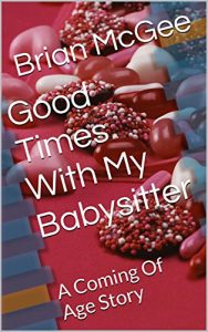 Download Good Times With My Babysitter: A Coming Of Age Story pdf, epub, ebook