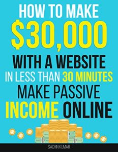 Download HOW TO MAKE $30,000 PER MONTH WITH A WEBSITE IN LESS THAN 30 MINUTES: The Secret Formula : Make Passive Income Online with The Only Method that Actually Works pdf, epub, ebook