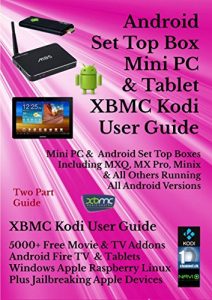 Download Android Set Top Box, Mini PC, & Tablet XBMC Kodi User Guide (Updated November 2016): Includes XBMC Kodi User Guide Android, Windows, Amazon Fire, Apple, Linux and Raspberry pdf, epub, ebook