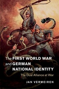 Download The First World War and German National Identity: The Dual Alliance at War (Studies in the Social and Cultural History of Modern Warfare) pdf, epub, ebook