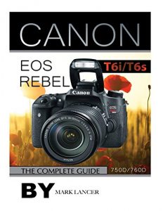 Download Canon EOS Rebel T6i /T6s: The Complete Guide (750D/760D) pdf, epub, ebook