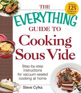 Download The Everything Guide to Cooking Sous Vide: Step-by-Step Instructions for Vacuum-Sealed Cooking at Home (Everything®) pdf, epub, ebook