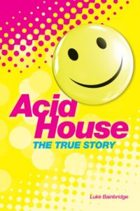 Download The True Story of Acid House: Britain’s Last Youth Culture Revolution pdf, epub, ebook