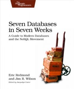 Download Seven Databases in Seven Weeks: A Guide to Modern Databases and the NoSQL Movement pdf, epub, ebook