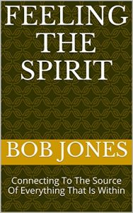 Download Feeling The Spirit: Connecting To The Source Of Everything That Is Within pdf, epub, ebook