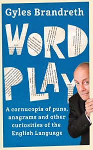 Download Word Play: A cornucopia of puns, anagrams and other contortions and curiosities of the English language pdf, epub, ebook