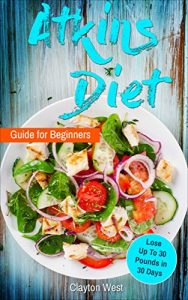 Download Atkins Diet: Guide for Beginners: Lose Up To 30 Pounds in 30 Days pdf, epub, ebook