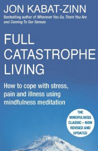 Download Full Catastrophe Living, Revised Edition: How to cope with stress, pain and illness using mindfulness meditation pdf, epub, ebook