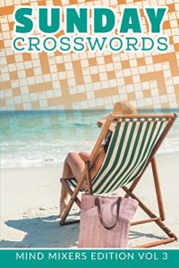 Download Sunday Crosswords: Mind Mixers Edition Vol 3 (Crossword Puzzles Series) pdf, epub, ebook