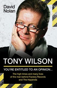 Download Tony Wilson – You’re Entitled to an Opinion But. . .: The High times and many lives of the man behind Factory Records and The Hacienda pdf, epub, ebook