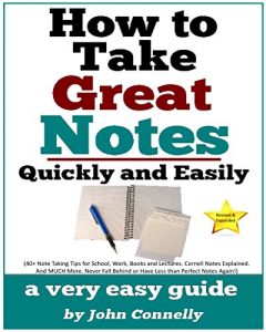 Download How To Take Great Notes Quickly And Easily: A Very Easy Guide: (40+ Note Taking Tips for School, Work, Books and Lectures. Cornell Notes Explained. And … (The Learning Development Book Series 8) pdf, epub, ebook