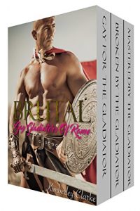 Download BRUTAL: Gay Gladiators Of Rome: Forbidden Hot Gay Historical Taboo Erotica Three Story Box Set pdf, epub, ebook