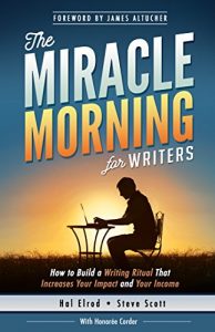 Download The Miracle Morning for Writers: How to Build a Writing Ritual That Increases Your Impact and Your Income (Before 8AM) (The Miracle Morning Book Series) pdf, epub, ebook