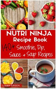 Download Nutri Ninja Recipe Book: 140+ Recipes for Smoothies, Soups, Sauces, Dips, Dressings & Butters pdf, epub, ebook