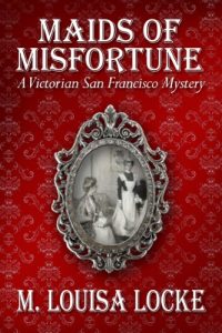 Download Maids of Misfortune: A Victorian San Francisco Mystery pdf, epub, ebook