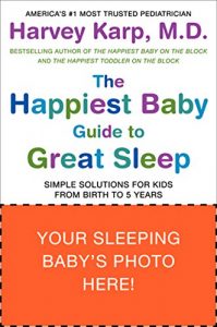 Download The Happiest Baby Guide to Great Sleep: Simple Solutions for Kids from Birth to 5 Years pdf, epub, ebook