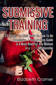 Download Submissive Training: 23 Things You Must Know About How To Be A Submissive. A Must Read For Any Woman In A BDSM Relationship (Women’s Guide to BDSM) pdf, epub, ebook