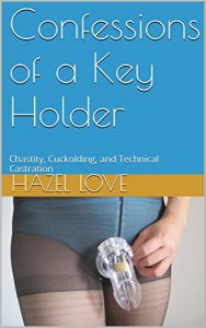 Download Confessions of a Key Holder: Chastity, Cuckolding, and Technical Castration pdf, epub, ebook