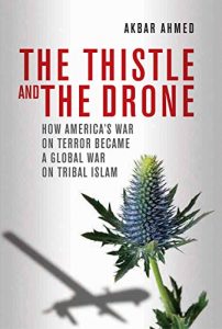 Download The Thistle and the Drone: How America’s War on Terror Became a Global War on Tribal Islam pdf, epub, ebook
