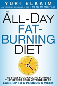 Download The All-Day Fat-Burning Diet: The 5-Day Food-Cycling Formula That Resets Your Metabolism To Lose Up to 5 Pounds a Week pdf, epub, ebook