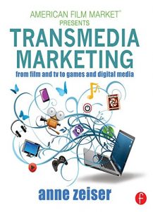 Download Transmedia Marketing: From Film and TV to Games and Digital Media (American Film Market Presents) pdf, epub, ebook