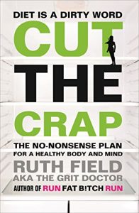 Download Cut the Crap: The No-Nonsense Plan for a Healthy Body and Mind (Grit Doctor) pdf, epub, ebook