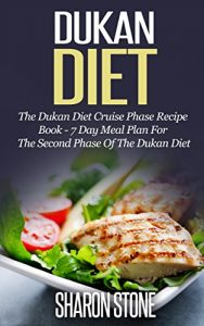 Download Dukan Diet: The Dukan Diet Cruise Phase Recipe Book – 7 Day Meal Plan For The Second Phase Of The Dukan Diet (Dukan Diet, Weight Loss, Lose Weight Fast, Dukan, Diet Plan, Dukan Diet Recipes) pdf, epub, ebook