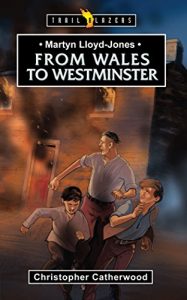 Download Martyn Lloyd Jones: From Wales to Westminster (Trailblazers) pdf, epub, ebook