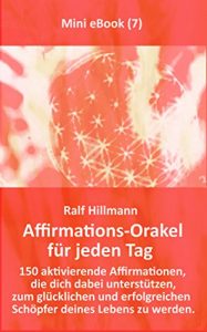 Download Affirmations-Orakel für jeden Tag: 150 aktivierende Affirmationen, die dich dabei unterstützen, zum glücklichen und erfolgreichen Schöpfer deines Lebens zu werden (German Edition) pdf, epub, ebook