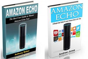 Download Amazon Echo: 2 in 1. The Best User Guides to Learn Amazon Echo (Alexa Kit, Amazon Prime, users guide, web services, digital media, Free books, Free Movie, Prime Music) (Amazon Prime, internet device) pdf, epub, ebook