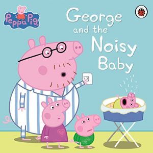 Download Peppa Pig: George and the Noisy Baby pdf, epub, ebook