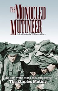 Download The Monocled Mutineer: The First World War’s best kept secret: The Etaples Mutiny pdf, epub, ebook