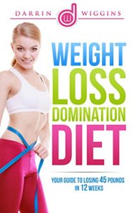 Download Fat Loss: Weight Loss Domination Diet: Your Guide To Losing 45 Pounds In 12 Weeks (Fat Loss Diet, Lose Weight Fast, How To Lose Weight) (Fat Burning Diet For Women and Men) pdf, epub, ebook