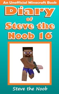 Download Diary of Steve the Noob 16 (An Unofficial Minecraft Book) (Minecraft Diary of Steve the Noob Collection) pdf, epub, ebook