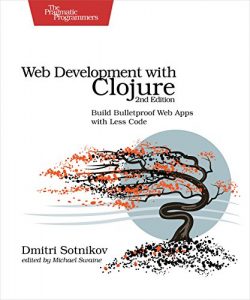 Download Web Development with Clojure: Build Bulletproof Web Apps with Less Code pdf, epub, ebook
