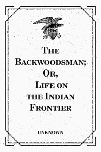 Download The Backwoodsman; Or, Life on the Indian Frontier pdf, epub, ebook