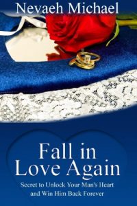 Download Fall in Love Again (Secret to Unlock Your Man’s Heart and Win Him Back Forever) pdf, epub, ebook