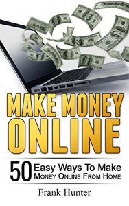 Download Make Money Online: 50 Easy Ways To Make Money Online From Home (Entrepreneur, Internet Marketing, Passive Income Book 1) pdf, epub, ebook