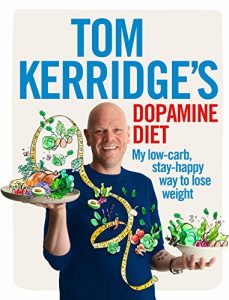 Download Tom Kerridge’s Dopamine Diet: My low-carb, stay-happy way to lose weight pdf, epub, ebook