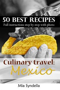 Download Culinary travel: Mexico.  50 best mexican recipes. Easy cooking: I’m sure you can do it. pdf, epub, ebook