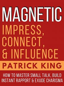 Download MAGNETIC: How to Master Small Talk, Build Instant Rapport. & Exude Charisma – Impress, Connect, and Influence (Social Skills, People Skills) pdf, epub, ebook