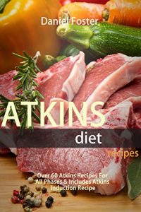 Download Atkins Diet Recipes: Over 60 Atkins Recipes For All Phases & Includes Atkins Induction Recipe pdf, epub, ebook