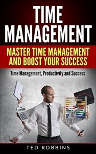 Download Time Management: Master Time Management and Boost Your Success: Time Management, Productivity and Success (Productivity, Success, Business) pdf, epub, ebook