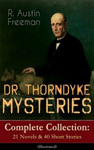 Download DR. THORNDYKE MYSTERIES – Complete Collection: 21 Novels & 40 Short Stories (Illustrated): The Red Thumb Mark, The Eye of Osiris, A Silent Witness, The … Puzzle Lock, The Magic Casket and many more pdf, epub, ebook