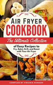 Download Air Fryer Cookbook: The Ultimate Collection of Easy Recipes to Fry, Bake, Grill, and Roast with Your Air Fryer pdf, epub, ebook