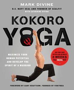 Download Kokoro Yoga: Maximize Your Human Potential and Develop the Spirit of a Warrior–the SEALfit Way pdf, epub, ebook