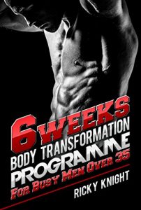 Download 6 Weeks Body Transformation Programme: For Busy Men Over 35 pdf, epub, ebook