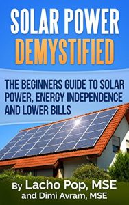 Download Solar Power Demystified: The Beginners Guide To Solar Power, Energy Independence And Lower Bills pdf, epub, ebook