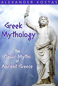 Download Greek Mythology: Classic Myths of Ancient Greece; featuring Zeus, Hercules, Greek Gods, Goddesses, Titans, Romans, Monsters, and Heroes pdf, epub, ebook