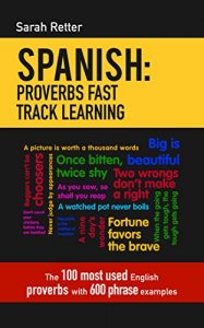 Download SPANISH: PROVERBS FAST TRACK LEARNING : The 100 most used English proverbs with 600 phrase examples. pdf, epub, ebook